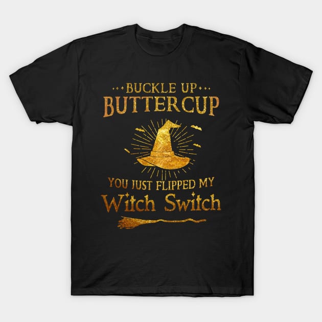 Buckle Up Buttercup You Just Flipped My Witch Switch Halloween Shirt T-Shirt by Alana Clothing